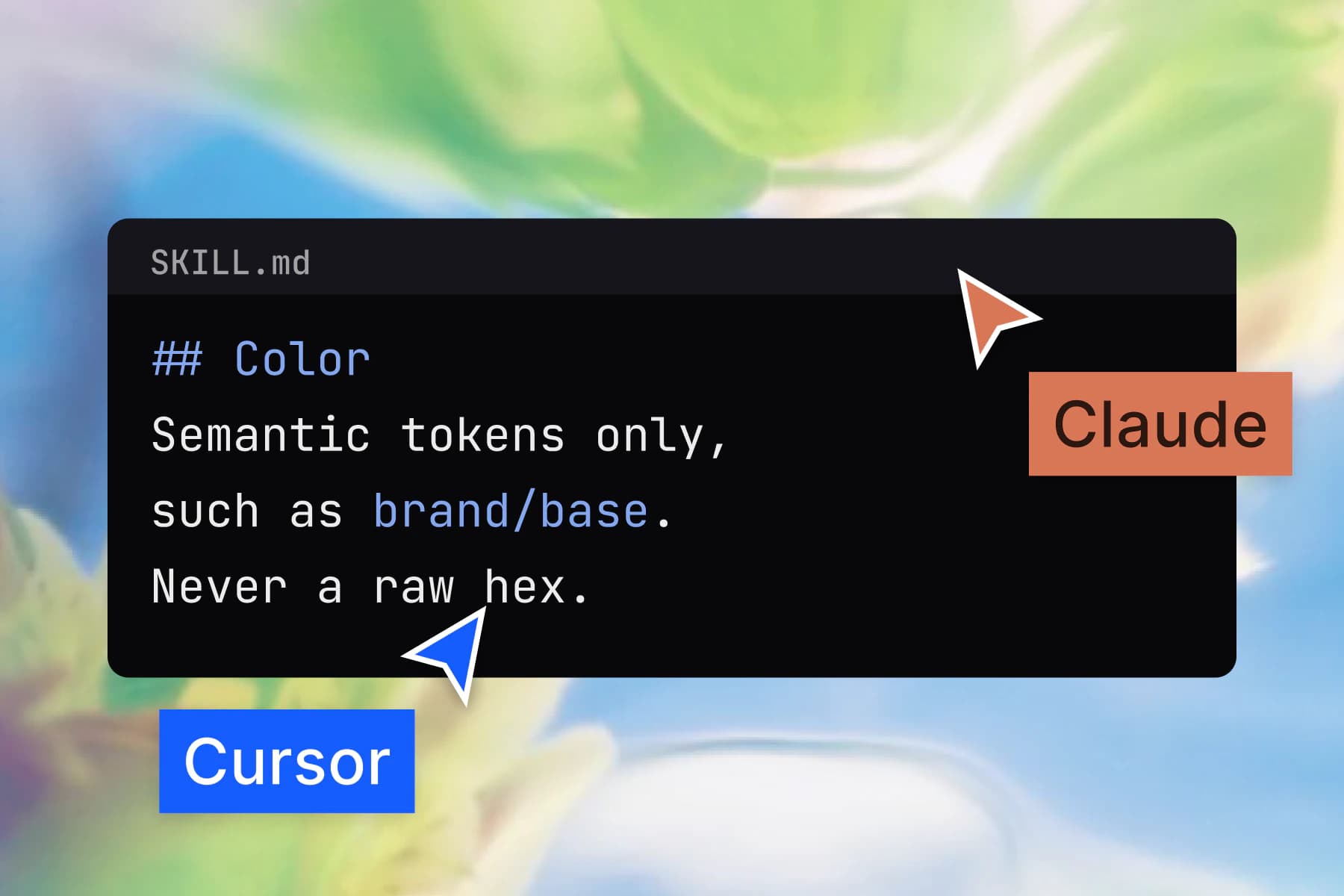 SKILL.md open at its Color rule, semantic tokens only such as brand/base and never a raw hex, with Claude and Cursor pointers