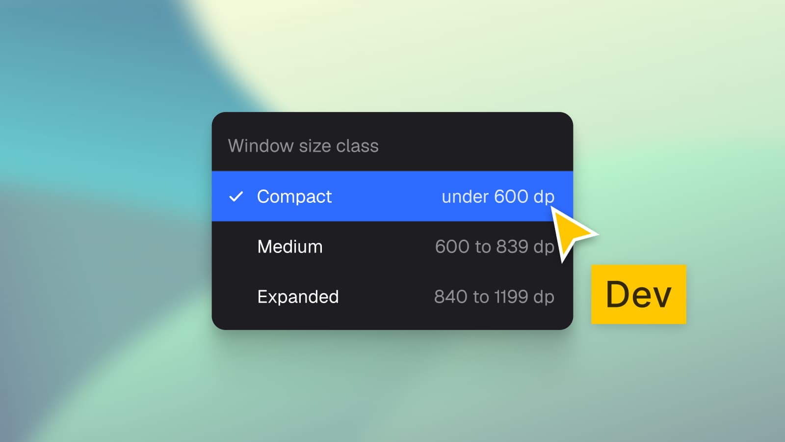 A Figma menu titled Window size class with three options, Compact under 600 dp checked, Medium 600 to 839 dp and Expanded 840 to 1199 dp, a pointer on the list and a yellow Dev tag beside it